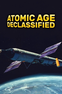 Watch Atomic Age Declassified movies free Primewire