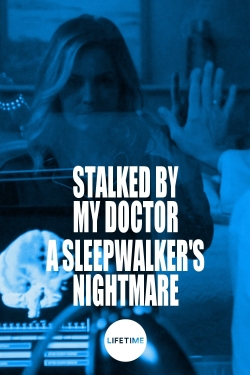 Watch Stalked by My Doctor: A Sleepwalker's Nightmare movies free Primewire