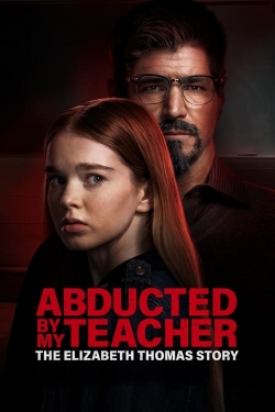 Watch Abducted by My Teacher: The Elizabeth Thomas Story movies free Primewire