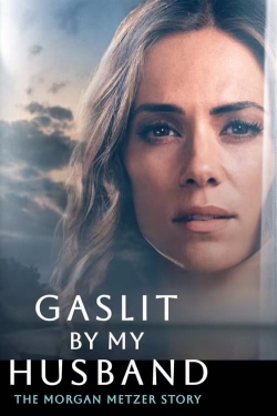 Watch Gaslit by My Husband: The Morgan Metzer Story movies free Primewire