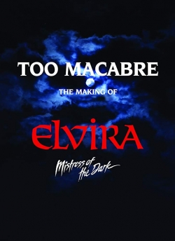 Watch Too Macabre: The Making of Elvira, Mistress of the Dark movies free Primewire