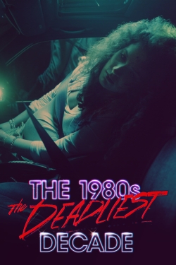 Watch The 1980s: The Deadliest Decade movies free Primewire