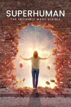 Watch Superhuman: The Invisible Made Visible movies free Primewire