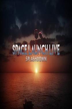 Watch Space Launch Live: Splashdown movies free Primewire