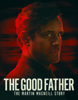 Watch The Good Father: The Martin MacNeill Story movies free Primewire