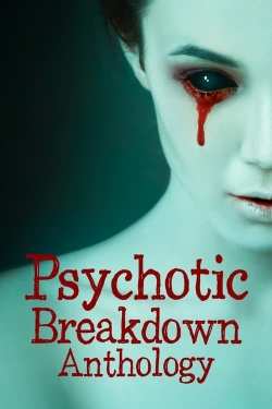 Watch Psychotic Breakdown Anthology movies free Primewire