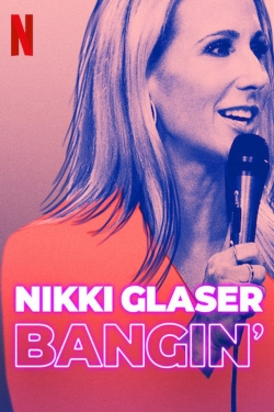 Watch Nikki Glaser: Bangin' movies free Primewire