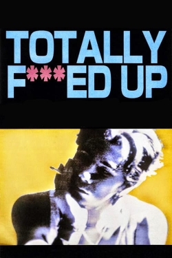 Watch Totally Fucked Up movies free Primewire