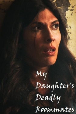 Watch My Daughter's Deadly Roommates movies free Primewire