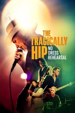 Watch The Tragically Hip: No Dress Rehearsal movies free Primewire